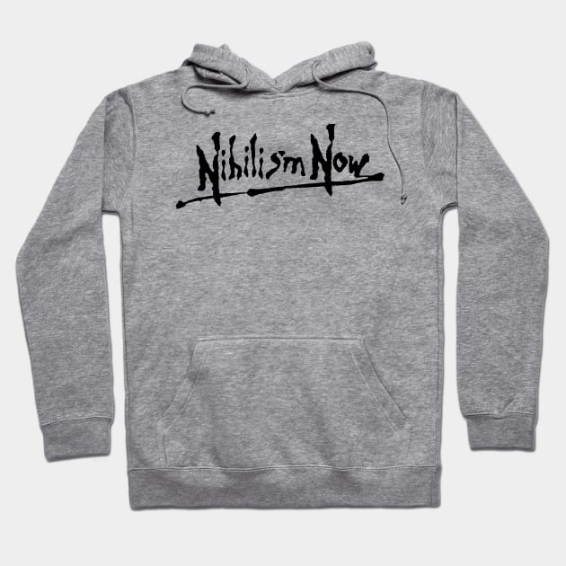 Nihilism Now Hoodie by MonkeyButlerDesigns